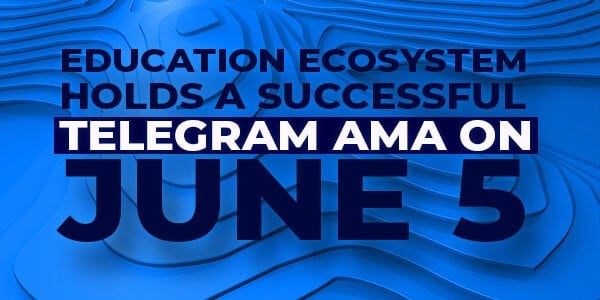 A Recap of Education Ecosystem’s Successful June 5 Telegram AMA