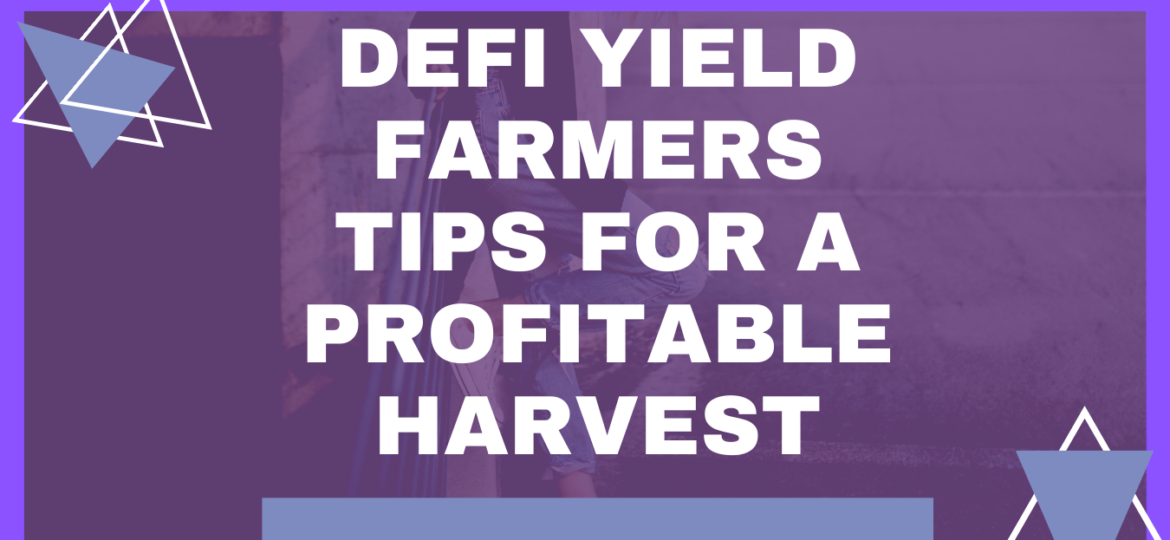 DeFi_Yield_Farmers_Tips_for_a_Profitable_Harvest